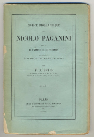 [Paganini, Nicolò. (1782–1840)] Fétis, Francois-Joseph. (1784–1871) Notice Biographique sur Nicolo Paganini suivie de l'analyse de ses ouvrages et précédée d'une esquisse de l'histoire du violon