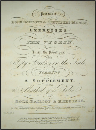 Campagnoli, Bartolomeo. (1751-1827); Kreutzer, Rodolphe. (1766-1831) ;  Rode, Jaques Pierre Joseph. (1774-1830) A Complete Treatise on Harmonics for the Violin; Part Two of Rode, Baillots &amp; Kreutzer&apos;s Method. Exercises for The Violin In all the P