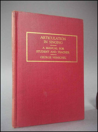 [Holiday] Henschel, George (1850–1934) Articulation in Singing. A Manual for Student and Teacher - SIGNED FOR CHRISTMAS, 1927