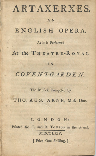 Arne, Thomas Augustine. (1710-1778) [Metastasio, Pietro. (1698–1782)] Artaxerxes. An English Opera.  As it is Performed / At the Theatre-Royal / In / Covent-Garden [Printed Libretto]