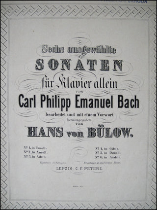 Bach, Carl Philipp Emanuel. (1714 - 1788) Sechs ausgewählte Sonaten für Klavier allen...bearbeitet und mit einem Vorwort herausgegeben von Hans von Bülow.