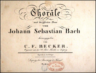 Bach, J.S. (1685-1750) [Becker, Carl Ferdinand (ed.)] Choräle mit bezifferten Bass von Johann Sebastian Bach herausgegeben von C. F. Becker. Organist an der St. Petri Kirche zu Leipzig. [als Anhang zu dessen Choralgesängen] [BWV 439-507]