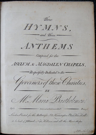 Barthélemon, Maria [née Polly Young, Maria Young]. (1749 - 1799) Three Hymns and Three Anthems composed for the Asylum &amp; Magdalen Chapels...Respectfully Dedicated to the Governors of those Charities. Op. 3. SIGNED