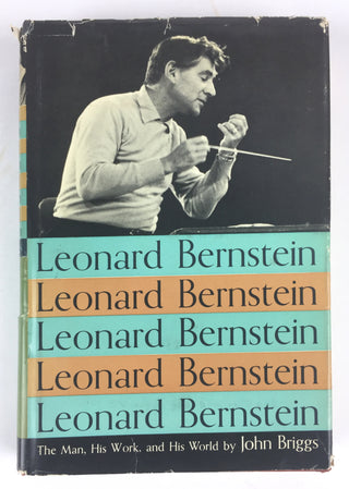 Bernstein, Leonard. (1918–1990) [Briggs, John. (b. 1945)] "Leonard Bernstein: The Man, His Work, and His World" - SIGNED