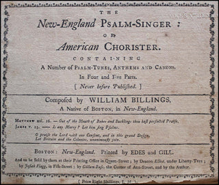 Billings, William. (1746 - 1800) [Revere, Paul. (1735 - 1818)] The New-England psalm-singer: or, American chorister. Containing a number of psalm-tunes, anthems and canons. In four and five parts. (Never before published.)  Composed by --, A Native of Bos