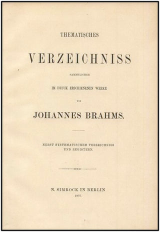 Brahms, Johannes. (1833–1897) Thematisches Verzeichniss Sämmtlicher Im Druck Erschienenen Werke von Johannes Brahms. Nebst systematischem Verzeichnis und Registern.