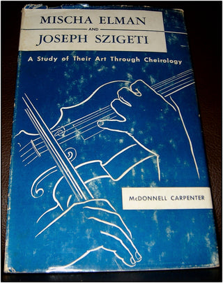 Carpenter, McDonnell.  Mischa Elman and Joseph Szigeti. A Study of Their Art through Cheirology