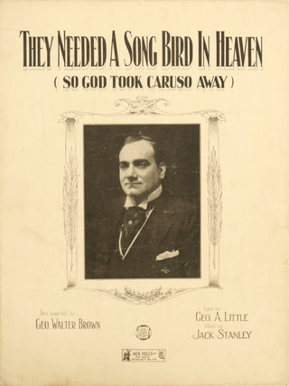 [Caruso, Enrico. (1873-1921)] Brown, George Walter; Little, Goerge A.; Stanley, Jack. They Needed a Song Bird in Heaven (so God Took Caruso away)