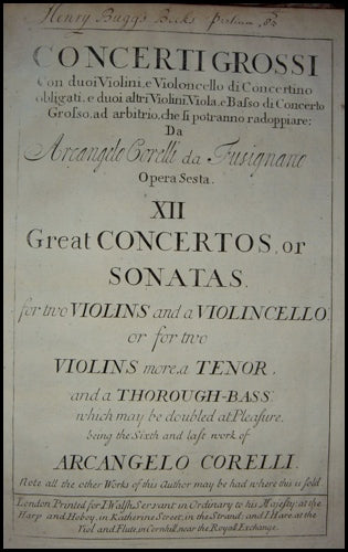 Corelli, Arcangelo. (1653–1713) Concerti Grossi Con duoi Violini, e Violoncello di Concertino obligati, e duoi altri Violini, Viola, e Basso di Concerto Grosso, ad arbitrio, che li potranno radoppiare... Opera Sesta. XII Great Concertos, or Sonatas, for t