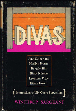 [Opera Sopranos] Sutherland, Joan. (1926 - 2010) &amp; Price &amp; Nilsson &amp; Sills &amp; Horne &amp; Farrell [Winthrop Sargeant ] DIVAS. Impressions of Six Opera Superstars.  - SIGNED BY ALL