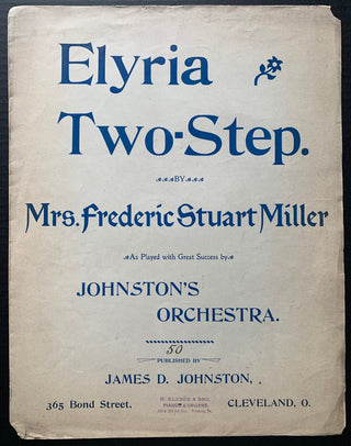 [Cleveland Orchestra] [Mrs. Frederic Stuart Miller] Johnson, James. D. (d.1933 ) "Elyria Two-Step BY Mrs. Frederic Stuart Miller, As Played with Great Success by Johnston's Orchestra"