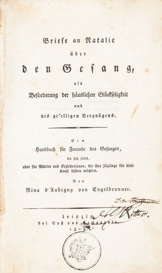 Engelbrunner, Nina d'Aubigny von.  (1770-1847)  Briefe an Natalie über den Gesang, als Beförderung der häuslichen Glückseligkeit und des geselligen Vergnügens. Ein Handbuch für Freunde des Gesanges, die sich selbst, oder für Mütter und Erzieherinnen, die