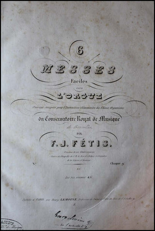 Fétis, Francois-Joseph. (1784-1871) 6 Messes Faciles pour L&apos;Orgue : Ouvrage composé pour l&apos;instruction élémentaire des elèves organistes