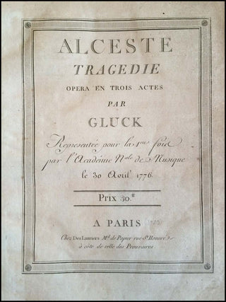 Gluck, Cristoph Willibald. (1714–1787) ALCESTE. Tragedie: Opera en Trois Actes...Representée… par l’Academie N. de Musique le 30 Avril 1776.