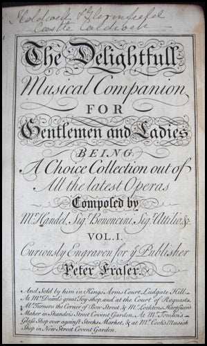 Handel, George Frederic. (1685-1759) [Fraser, Peter; Bononcini, Giovani; Attilio, Malachia Ariosti &amp; Co.] The Delightfull Musical Companion For Gentlemen and Ladies Being a Choice Collection Out of All the Latest Operas