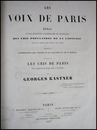 Kastner, Georges. (1810-1867) Les Voix de Paris. Essai d'une histoire litteraire et musicale des cris populaires de la capitale depuis le moyen age jusqu'a nos jours. Precede de considerations sur l'origine et le caractere du cri en general et suivi de le