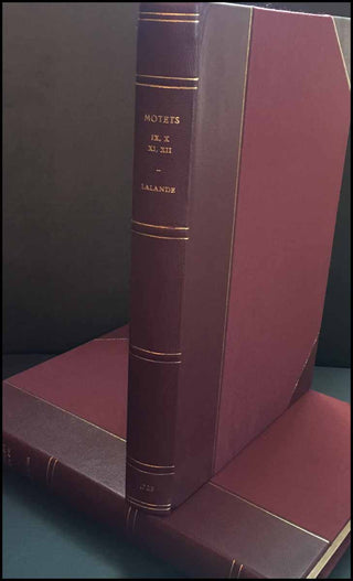 Lalande, Michel-Richard de. (1657 - 1726) MOTETS DE FEU Mr. DE LA LANDE. Chevalier de l'Ordre de St. Michel, Sur-Intendant de la Musique du Roy, Maître de Musique et Compositeur Ordinaire de la Chapelle et de la Chambre de sa Majesté. LIVRE IX - XVI.