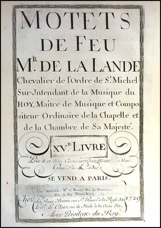 Lalande, Michel-Richard de. (1657 - 1726) MOTETS DE FEU Mr. DE LA LANDE. Chevalier de l'Ordre de St. Michel, Sur-Intendant de la Musique du Roy, Maître de Musique et Compositeur Ordinaire de la Chapelle et de la Chambre de sa Majesté. LIVRE IX - XVI.