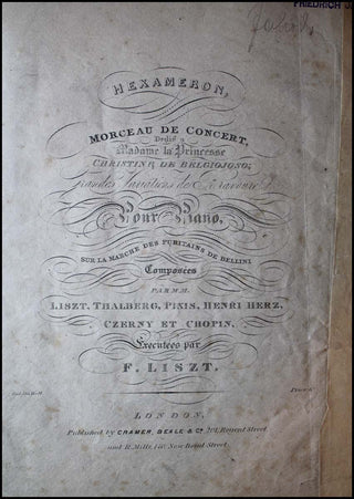 Liszt, Franz. (1811–1886) Hexameron. Morceau de Concert. Dedié a Mme. la Princesse Christine de Belgiojoso; Grandes Variations de Bravoure pour Piano sur la Marche des Puritains de Bellini. Composées par M.M. Liszt, Thalberg, Pixis, Henri Herz, Czerny & C