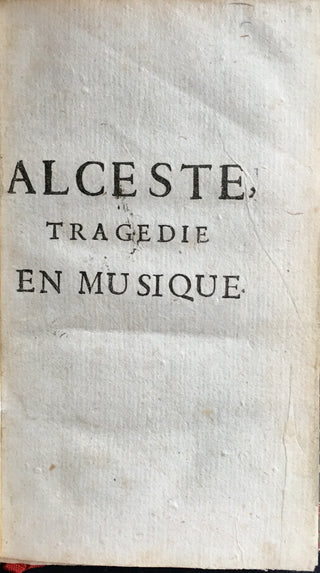 Lully, Jean Baptiste. (1632–1687) [Libretto by Philippe Quinault] Alceste ou le Triomphe d'Alcide. Tragédie représentée devant Sa Majesté à Fontainebleau. LIBRETTO