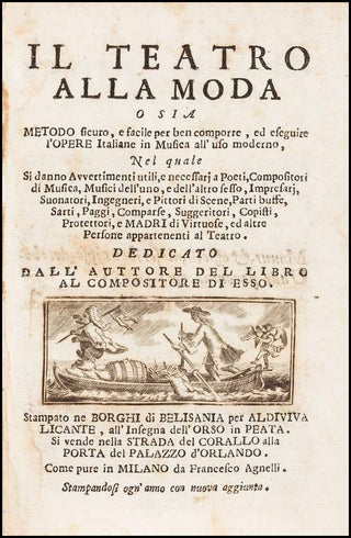 [Italian Opera] Marcello, Benedetto. (1686 - 1739) IL TEATRO ALLA MODA o sia METODO sicuro, e facile per ben comporre, ed eseguire l'OPERE Italiane in Musica all' uso moderno, Nel quale Si danno Avvertimenti utili, e necessari a Poeti, Compositori di Musi