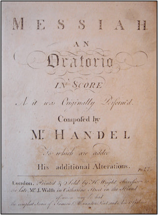 Handel, George Frederic. (1685-1759) Messiah. An Oratorio in Score As it was Originally Perform&apos;d. Composed by Mr. Handel To which are added His additional Alterations.