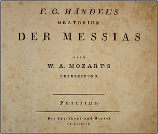 Mozart, Wolfgang Amadeus. (1756–1791) [Handel, George Frederic. (1685–1759)] Händel's Oratorium Der Messias nach W. A. Mozart's Bearbeitung.