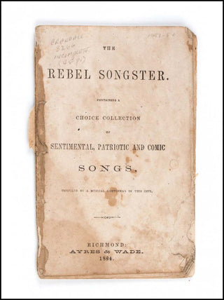 [Civil War Music] The Rebel Songster. Containing a Choice Collection of Sentimental, Patriotic and Comic Songs. Compiled By A Musical Gentleman of This City.