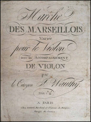 [Rouget de Lisle, Claude. 1760-1836)] Citoyen J. Wauthy. Marche des Marseillois Varie?e pour le Violon avec un Accompagnement de Violon par le Citoyen J. Wauthy.