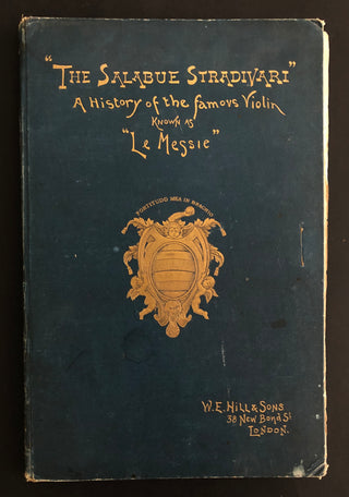 [Violins] [Stradivari, Antonio. (1644–1737)] The Salabue Stradivari: A History and Critical Description of the Famous Violin commonly called 'Le Messie.'