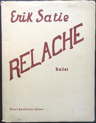 Satie, Erik. (1866-1925)  Relâche. Ballet instantanéiste en deux actes, un entr'acte cinématographique, et “la queue du chien”. Scénario et décors de Francis Picabia. Cinématographie de René Clair.