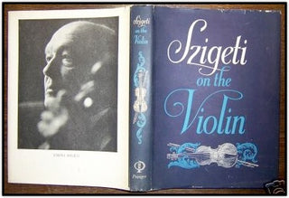 Szigeti, Joseph. (1892–1973) Szigeti on the Violin