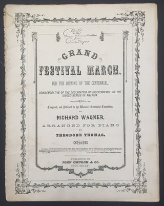 Wagner, Richard. (1813–1883) Grand festival march, for the opening of the Centennial [...] arranged for piano by Theodore Thomas.