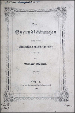 Wagner, Richard. (1813–1883) Drei Operndichtungen nebst einer Mittheilung an seine Freunde als Vorwort